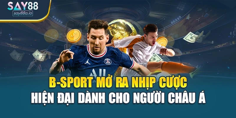 B-Sport Mở Ra Nhịp Cược Hiện Đại Dành Cho Người Châu Á
