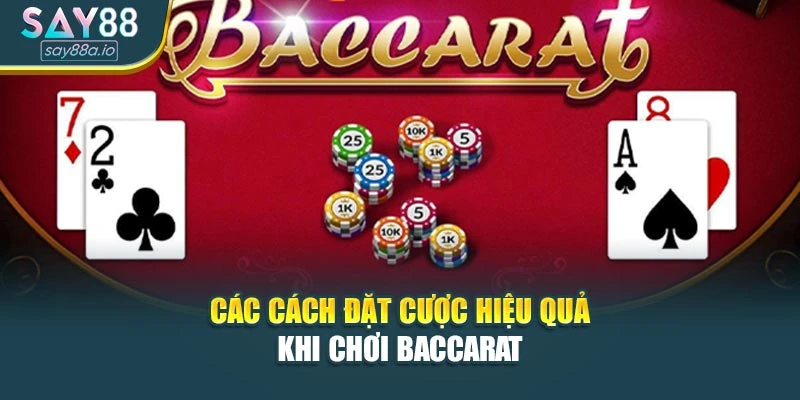 Các cách đặt cược hiệu quả khi chơi Baccarat