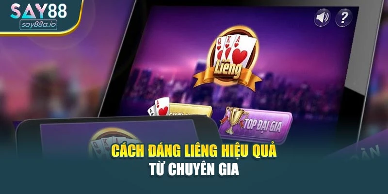 Cách đánh Liêng hiệu quả từ chuyên gia