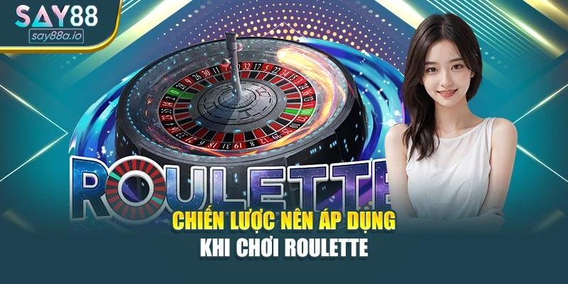 Chiến lược nên áp dụng khi chơi Roulette