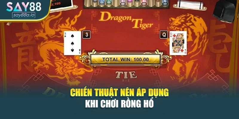 Chiến thuật nên tận dụng khi chơi Rồng Hổ