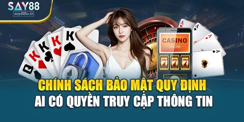 Chính sách bảo mật quy định ai có quyền truy cập thông tin