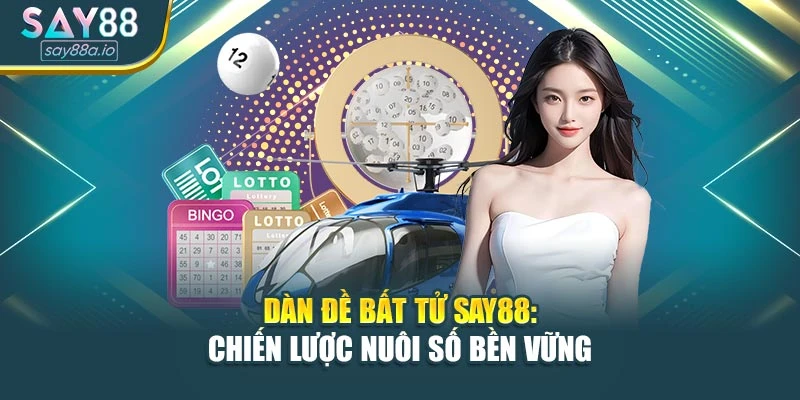 Dàn Đề Bất Tử Say88: Chiến Lược Nuôi Số Bền Vững