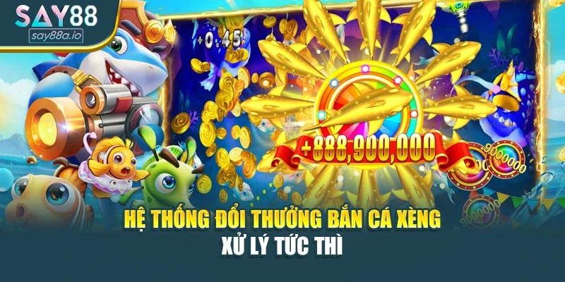 Hệ thống đổi thưởng bắn cá xèng xử lý tức thì