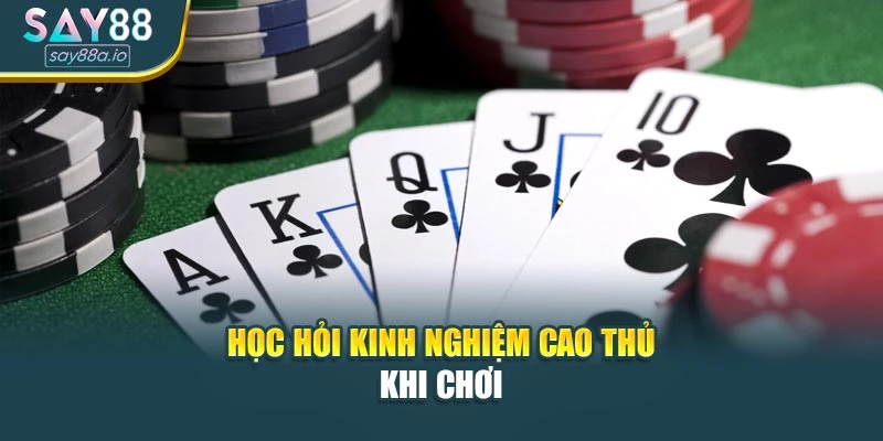 Học hỏi kinh nghiệm cao thủ khi chơi
