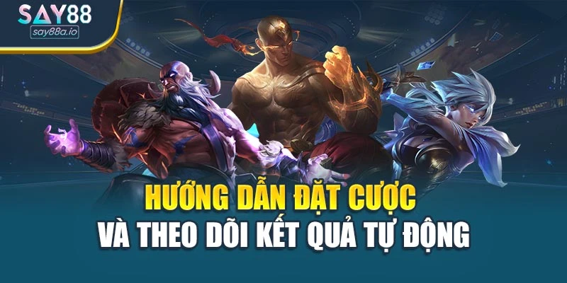 Hướng dẫn đặt cược và theo dõi kết quả tự động