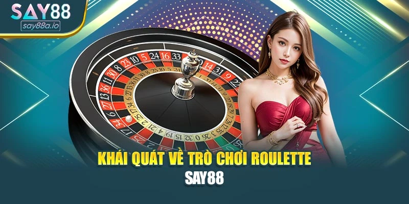 Khái quát về trò chơi Roulette SAY88