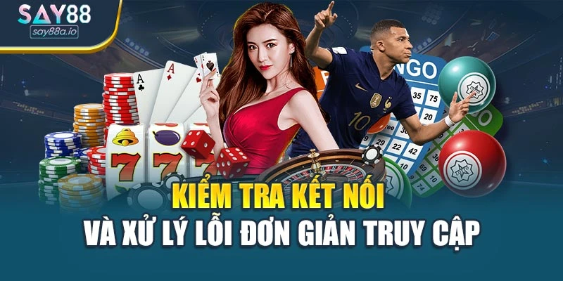 Kiểm tra kết nối và xử lý lỗi đơn giản truy cập