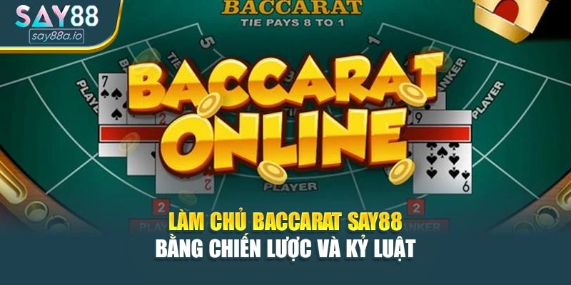 Làm Chủ Baccarat Say88 Bằng Chiến Lược Và Kỷ Luật