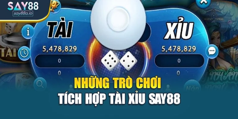 Những trò chơi tích hợp tài xỉu SAY88