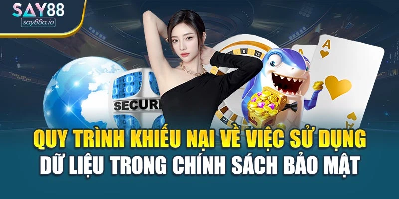 Quy trình khiếu nại về việc sử dụng dữ liệu trong chính sách bảo mật