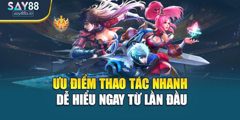 Ưu điểm thao tác nhanh, dễ hiểu ngay từ lần đầu