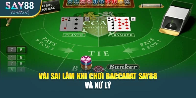 Vài sai lầm khi chơi Baccarat SAY88 và xử lý