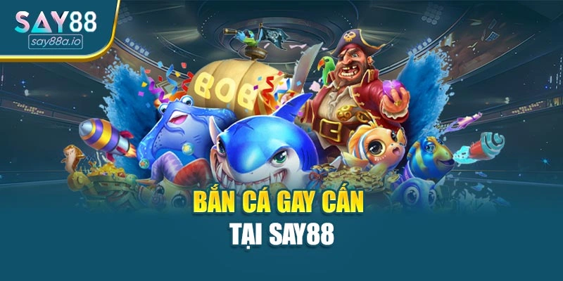 Bắn cá gay cấn tại SAY88