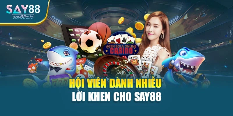 Hội viên dành nhiều lời khen cho SAY88