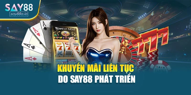 Khuyến mãi liên tục do SAY88 phát triển