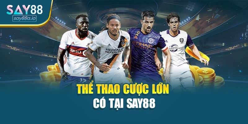 Thể thao cược lớn có tại SAY88